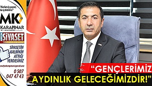  “Gençlerimiz aydınlık geleceğimizdir!”