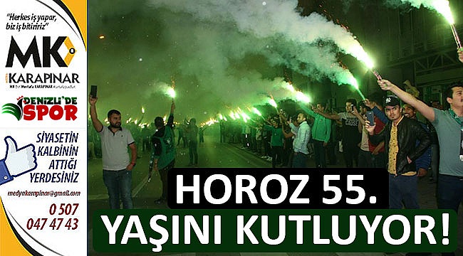 Horoz 55. yaşını kutluyor