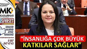 “İnsanlığa çok büyük katkılar sağlar”