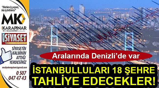 İstanbulluları Denizli’ye tahliye edecekler!
