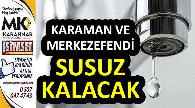 Karaman ve Merkezefendi Mahallesi'nde su kesintisi