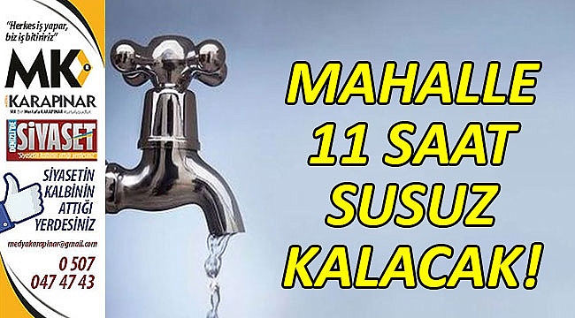 Mahalle 11 saat susuz kalacak