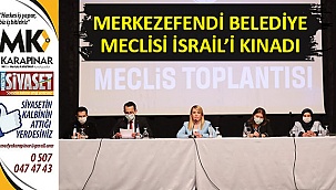 Merkezefendi Belediye Meclisi İsrail'i kınadı