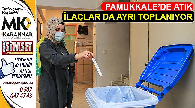 Pamukkale’de atık ilaçlar da ayrı toplanıyor