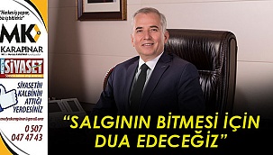 “Salgının bitmesi için dua edeceğiz”