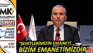 “Şehitlerimizin emaneti bizim emanetimizdir”