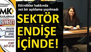 Sektör endişe içinde!