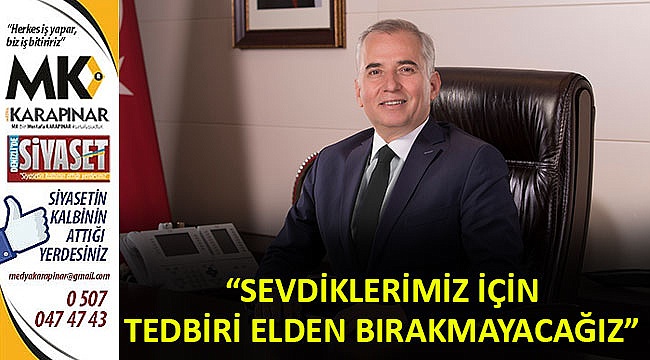 “Sevdiklerimiz için tedbiri elden bırakmayacağız”