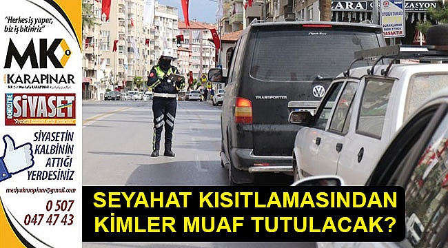 Seyahat kısıtlamasından kimler muaf tutulacak?