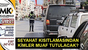 Seyahat kısıtlamasından kimler muaf tutulacak?