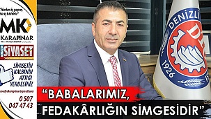 “Babalarımız, fedakârlığın simgesidir”