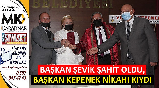 Başkan Şevik şahit oldu, Başkan Kepenek nikahı kıydı