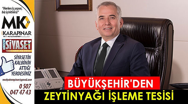 Büyükşehir'den zeytinyağı işleme tesisi