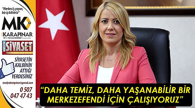 “Daha temiz, daha yaşanabilir bir Merkezefendi için çalışıyoruz”