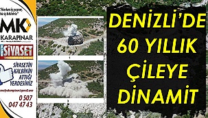 Denizli’de 60 yıllık çileye dinamit
