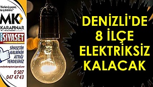 Denizli’de 8 ilçe elektriksiz kalacak