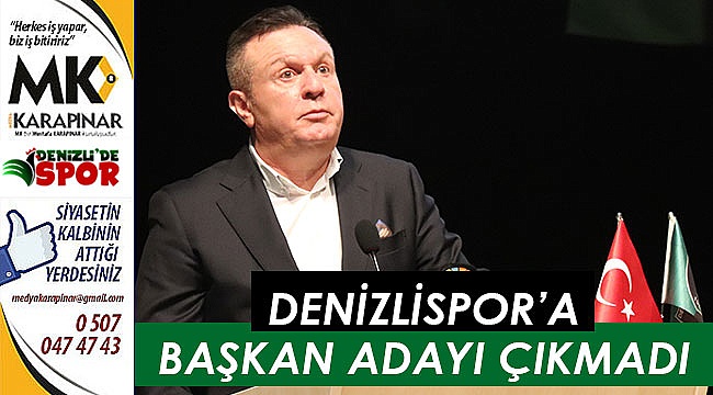 Denizlispor'a başkan adayı çıkmadı