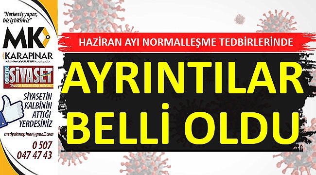 Haziran ayı normalleşme tedbirlerinde ayrıntılar belli oldu