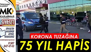 Korona tuzağına 75 yıl hapis!