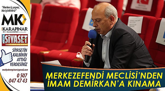Merkezefendi Meclisi’nden İmam Demirkan’a kınama
