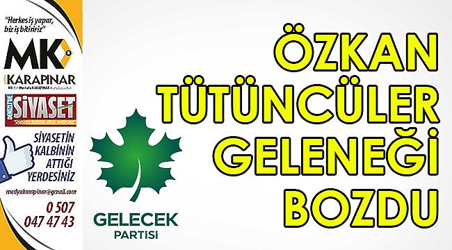 Özkan Tütüncüler geleneği bozdu