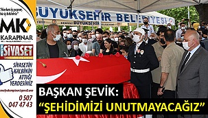 “Şehidimizi unutmayacağız”
