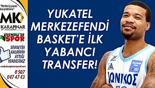 Yukatel Merkezefendi Basket’e ilk yabancı transfer!