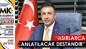 “Asırlarca anlatılacak destandır”