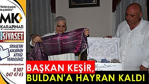 Başkan Keşir, Buldan’a hayran kaldı