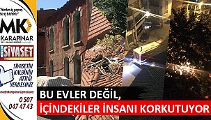 Bu evler değil, içindekiler insanları korkutuyor