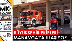 Büyükşehir ekipleri Manavgat’a ulaşıyor