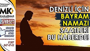Denizli için bayram namazı saatleri bu haberde!