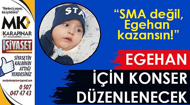 Egehan için konser düzenlenecek
