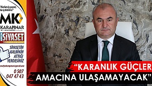 “Karanlık güçler amacına ulaşamayacak”