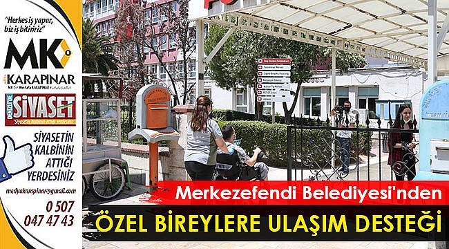 Merkezefendi Belediyesi’nden özel bireylere ulaşım desteği