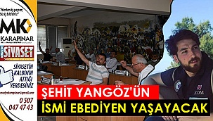 Şehit Yangöz'ün ismi ebediyen yaşayacak