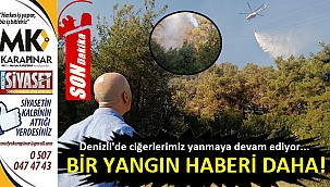Bir yangın haberi daha!