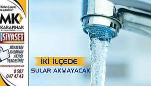 İki ilçede sular akmayacak