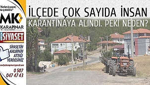 İlçede çok sayıda insan karantinaya alındı