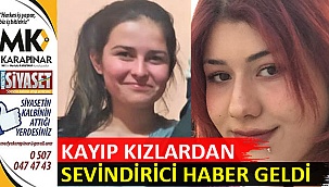 Kayıp kızlardan sevindirici haber geldi