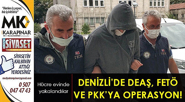 Denizli'de DEAŞ, FETÖ ve PKK'ya operasyon!