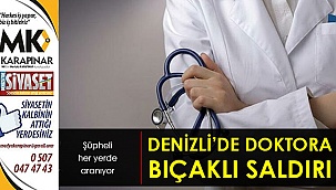 Denizli'de doktora bıçaklı saldırı