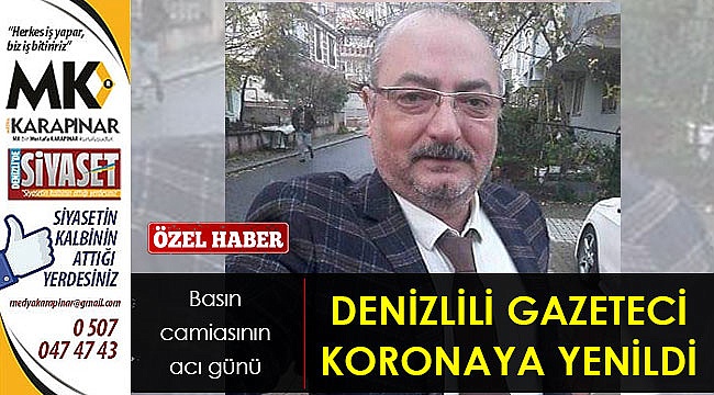 Denizlili gazeteci koronaya yenildi