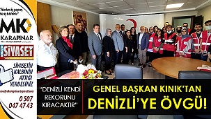 Genel Başkan Kınık’tan Denizli’ye Övgü!