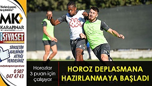 Horozlar deplasman için çalışmaya başladı