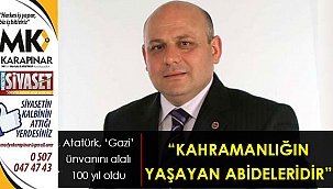 “Kahramanlığın yaşayan abideleridir”