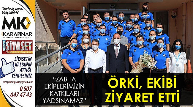 Örki, zabıta ekiplerini ziyaret etti