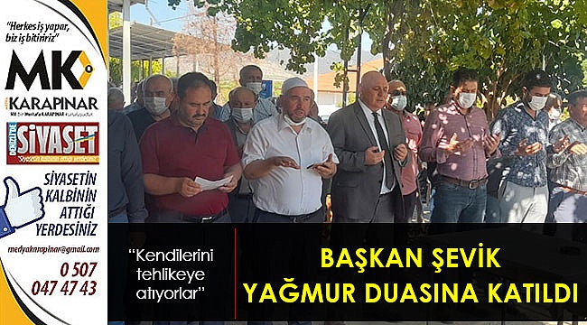 Başkan Şevik, yağmur duasına katıldı