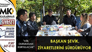 Başkan Şevik, ziyaretlerini sürdürüyor