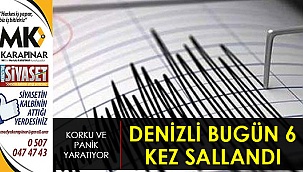 Denizli bugün 6 kez sallandı